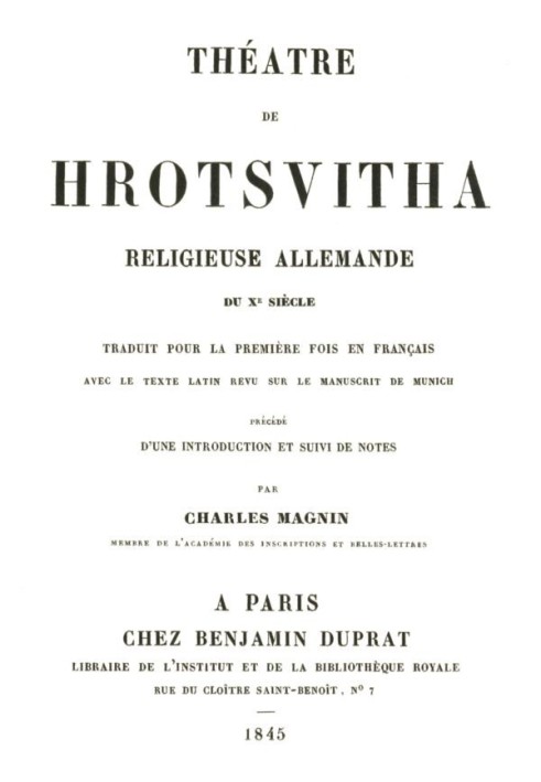 Theater of German religious Hrotsvitha of the tenth century, translated for the first time into French with the Latin text revis