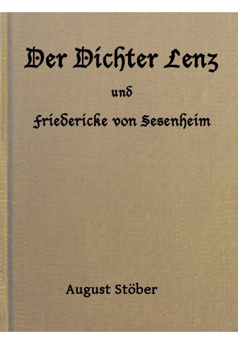 The poets Lenz and Friedericke von Sesenheim From letters and contemporary sources; along with poems and other things by Lenz an