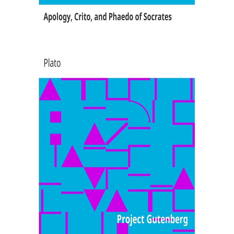 Apology, Crito, and Phaedo...