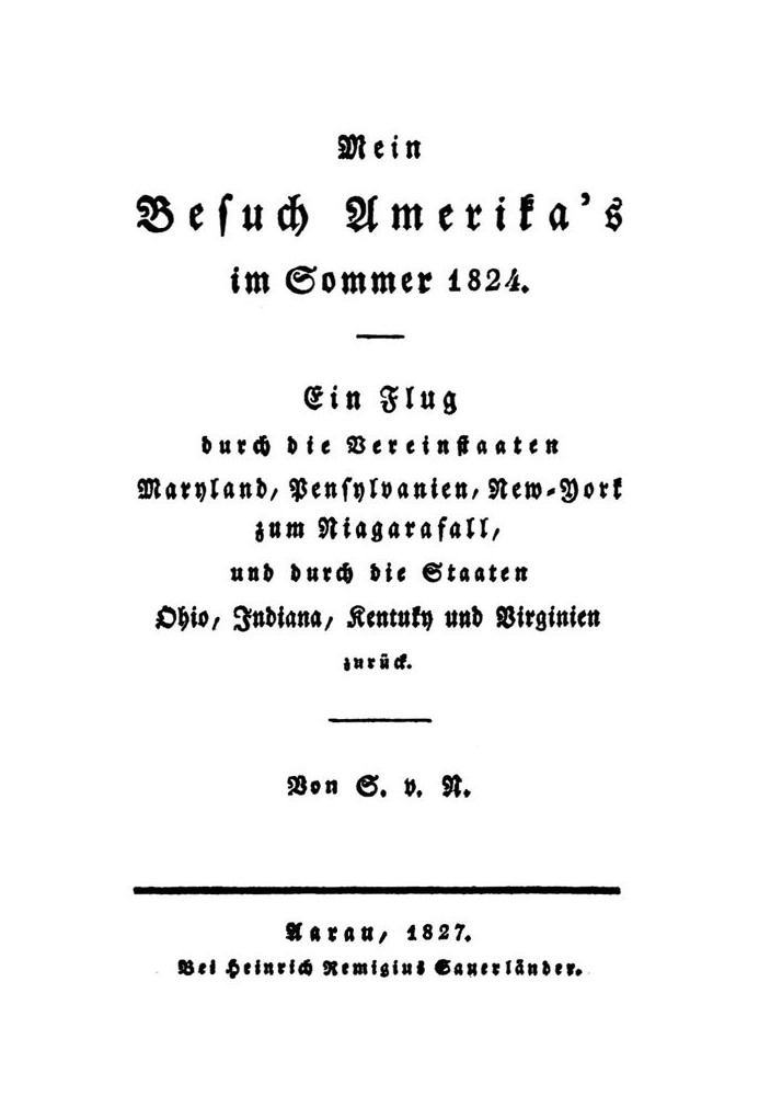 My visit to America in the summer of 1824 A flight through the United States of Maryland, Pennsylvania, New York to Niagara Fall