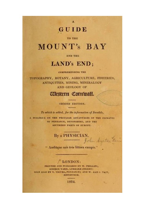 A Guide to the Mount's Bay and the Land's End Comprehending the topography, botany, agriculture, fisheries, antiquities, mining,