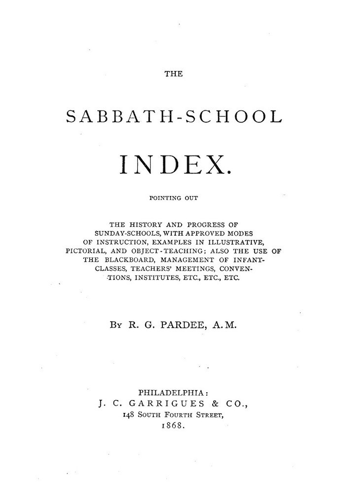 The Sabbath-School Index Pointing out the history and progress of Sunday-schools, with approved modes of instruction.