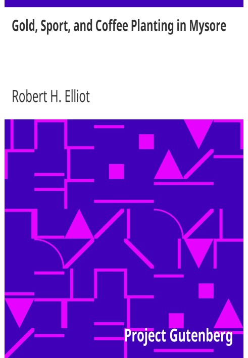Висаджування золота, спорту та кави в Майсурі З розділами про вирощування кави в Коргу, представницьку асамблею Майсура, Індійсь