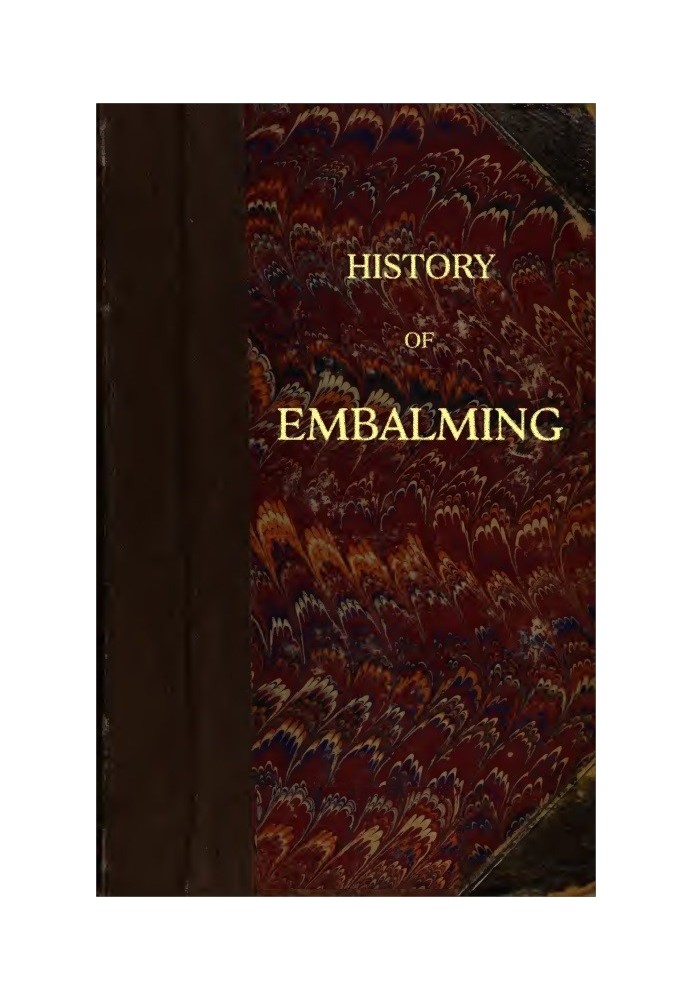 History of Embalming and of Preparations in Anatomy, Pathology, and Natural History; Including an Account of a New Process for E