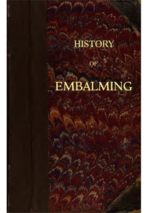 History of Embalming and of Preparations in Anatomy, Pathology, and Natural History; Including an Account of a New Process for E