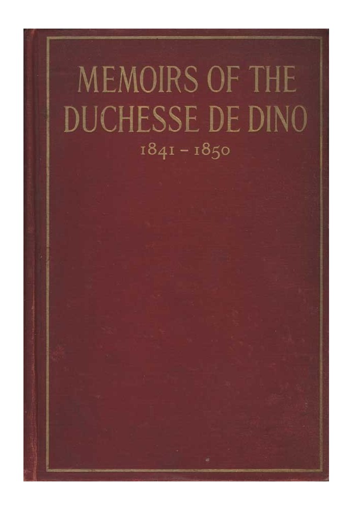 Memoirs of the Duchesse De Dino (Afterwards Duchesse de Talleyrand et de Sagan), 1841-1850