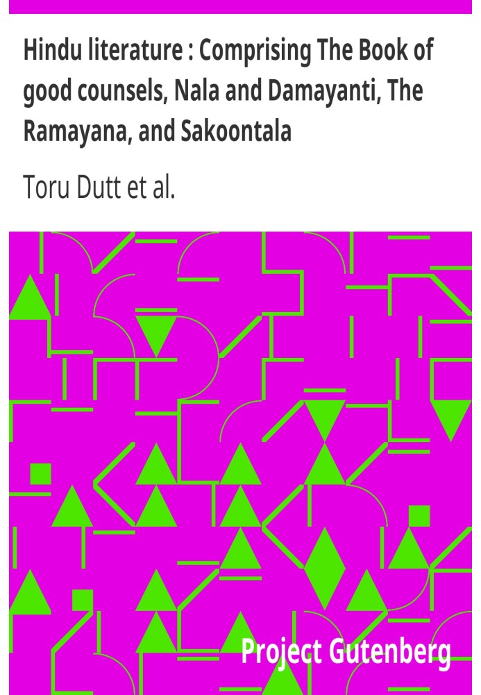 Hindu literature : Comprising The Book of good counsels, Nala and Damayanti, The Ramayana, and Sakoontala