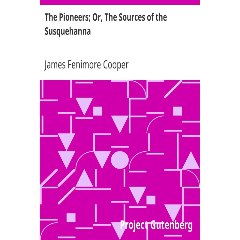 The Pioneers; Or, The...
