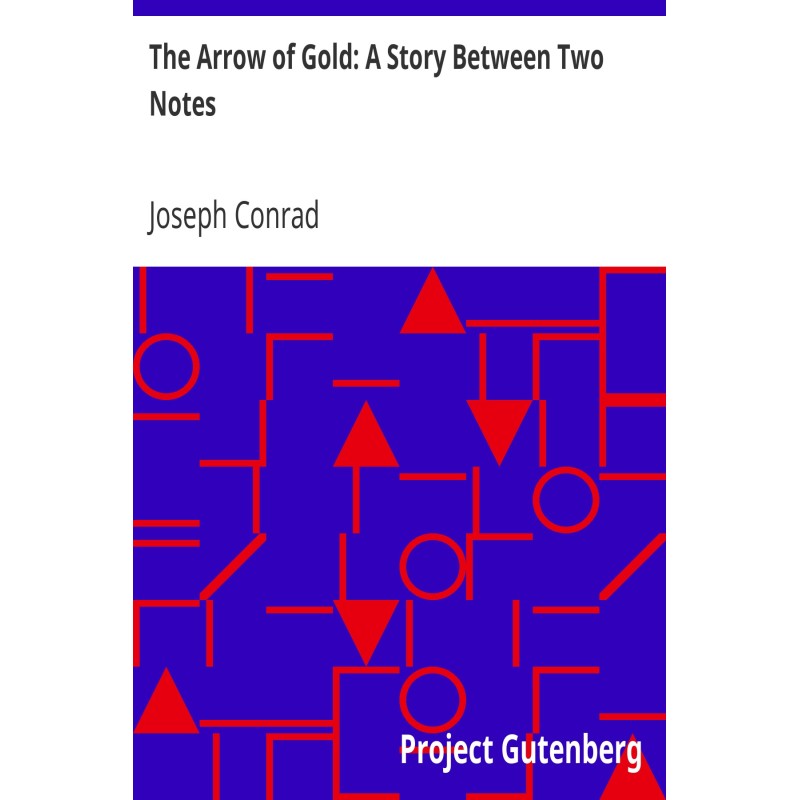 The Arrow of Gold: A Story...