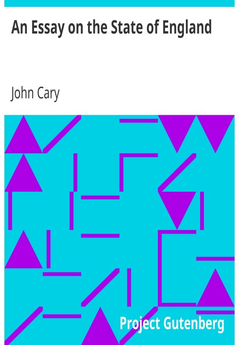 An Essay on the State of England In Relation to Its Trade, Its Poor, and Its Taxes, for Carrying on the Present War Against Fran