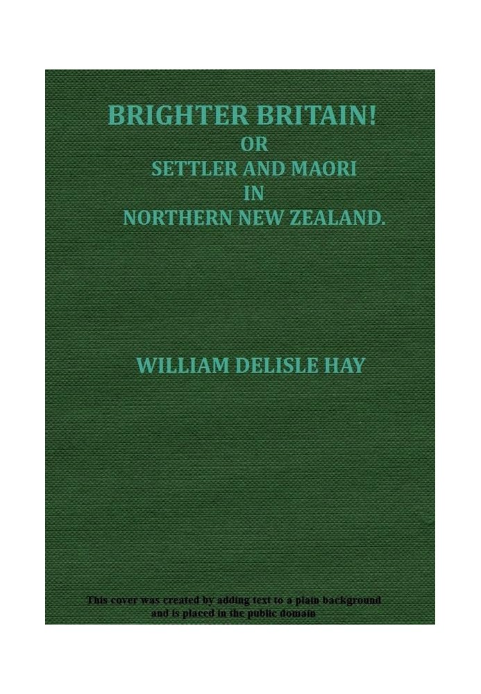 Brighter Britain! (Volume 2 of 2) or Settler and Maori in Northern New Zealand