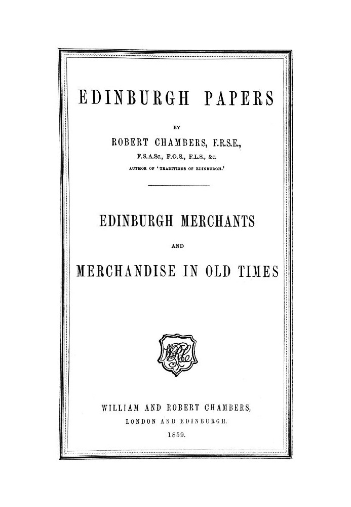 Edinburgh Papers. Edinburgh Merchants and Merchandise in Old Times