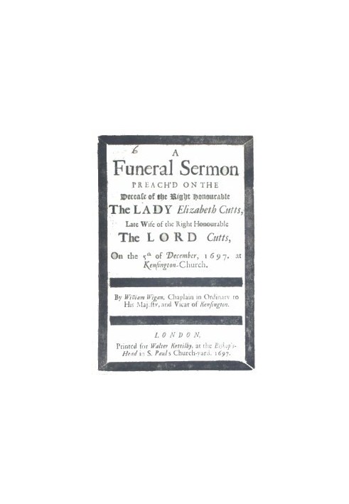 A Funeral Sermon Preach'd on the Decease of the Right Honourable the Lady Elizabeth Cutts Late Wife of the Right Honourable the 