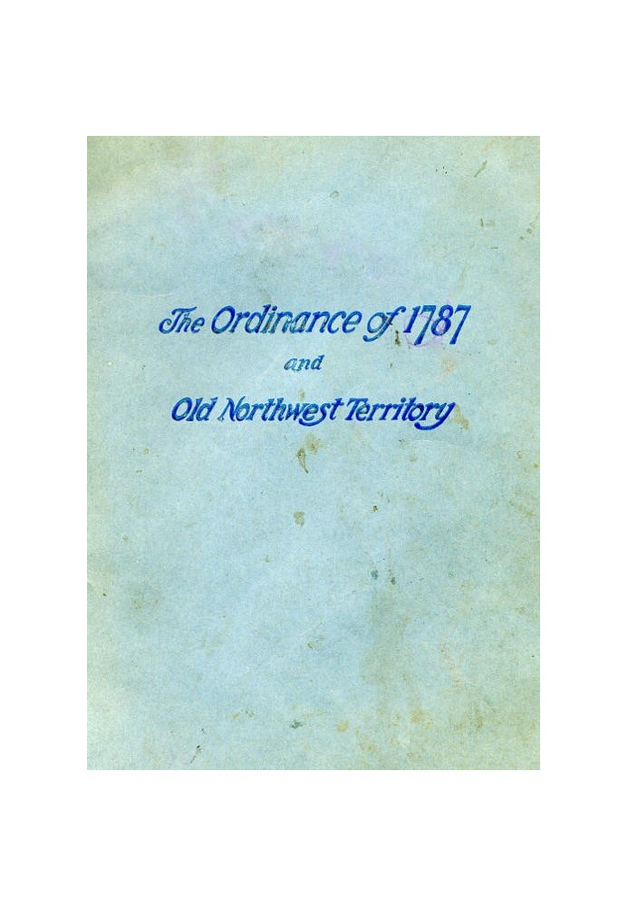 History of the Ordinance of 1787 and the Old Northwest Territory A Supplemental Text for School Use