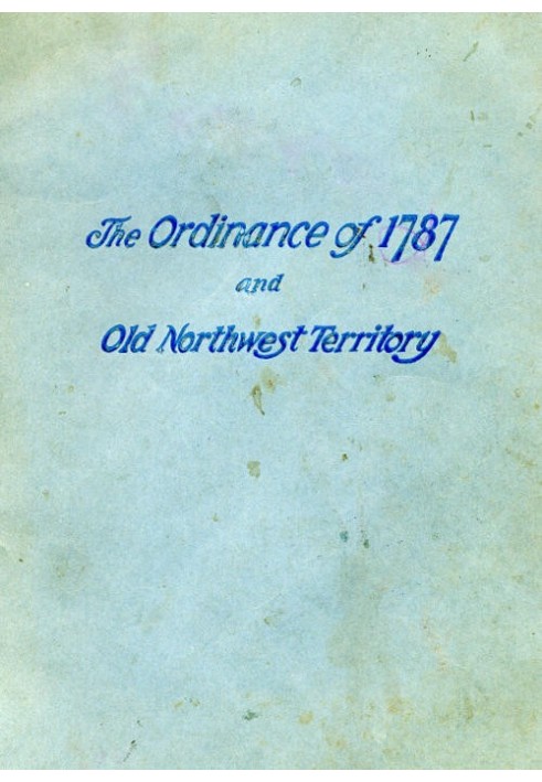 History of the Ordinance of 1787 and the Old Northwest Territory A Supplemental Text for School Use