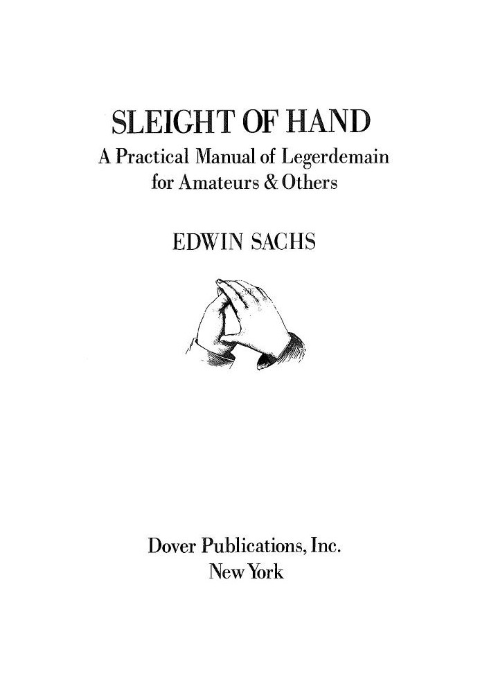 Sleight of Hand: A Practical Manual of Legerdemain for Amateurs & Others