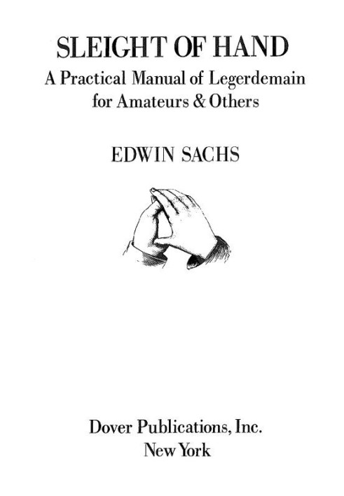 Sleight of Hand: A Practical Manual of Legerdemain for Amateurs & Others