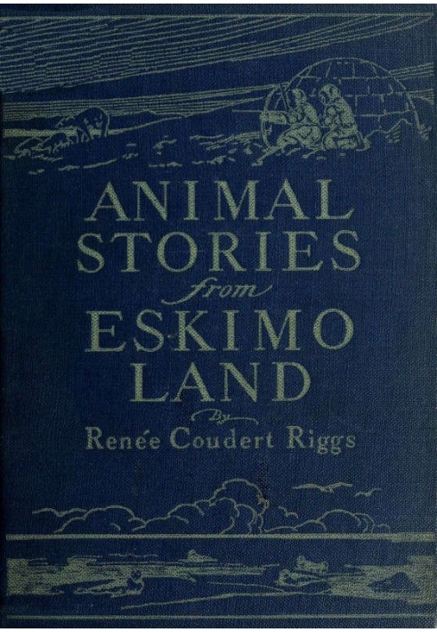 Історії про тварин із землі ескімосів Адаптовано оригінальні ескімоські історії, зібрані доктором Даніелем С. Нойманом