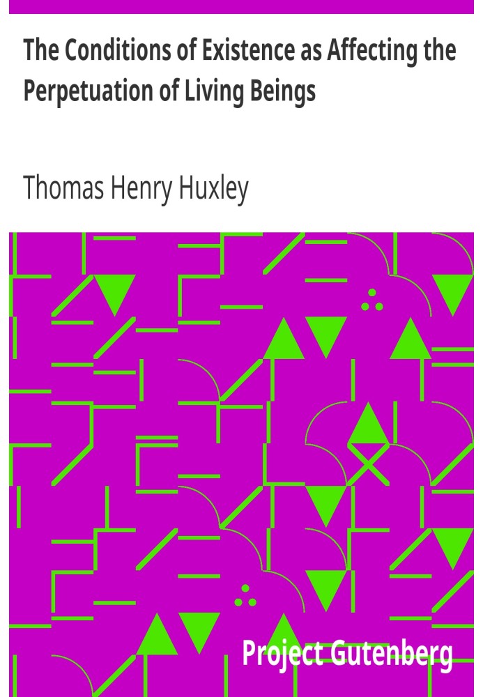 The Conditions of Existence as Affecting the Perpetuation of Living Beings Lecture V. (of VI.), "Lectures to Working Men", at th