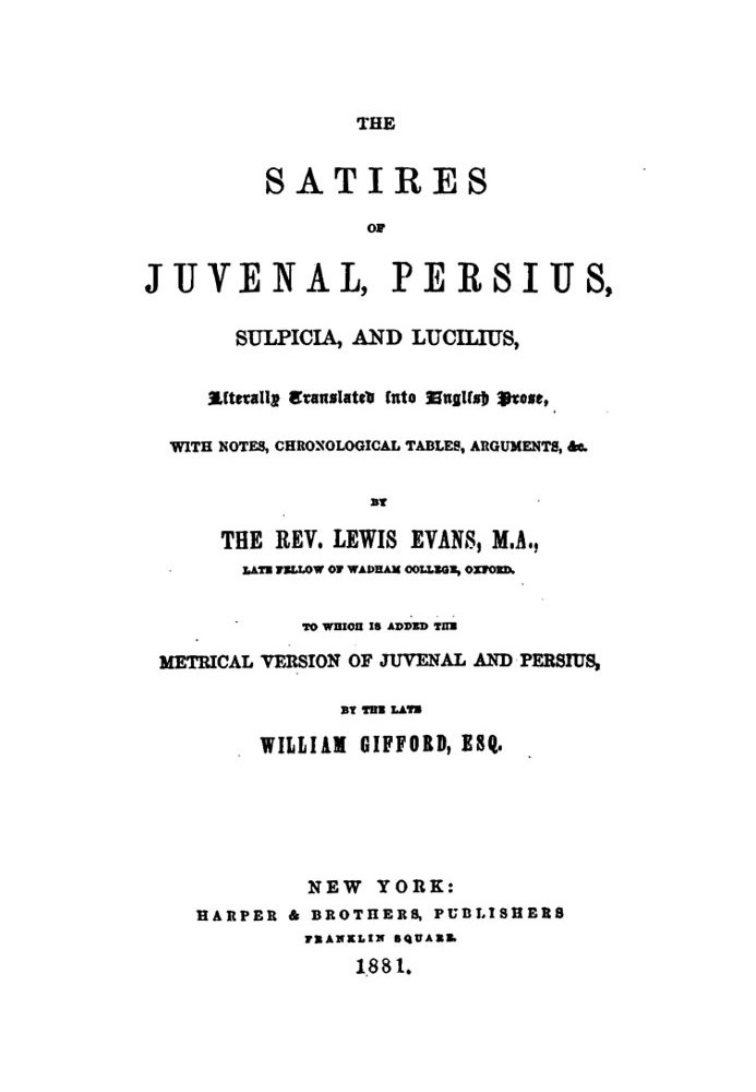 The Satires of Juvenal, Persius, Sulpicia, and Lucilius Literally translated into English prose, with notes, chronological table