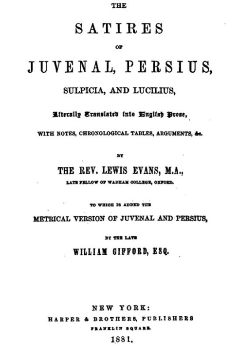 The Satires of Juvenal, Persius, Sulpicia, and Lucilius Literally translated into English prose, with notes, chronological table