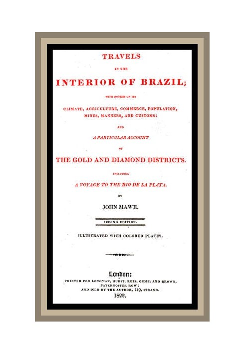 Travels in the interior of Brazil with notices on its climate, agriculture, commerce, population, mines, manners, and customs: a