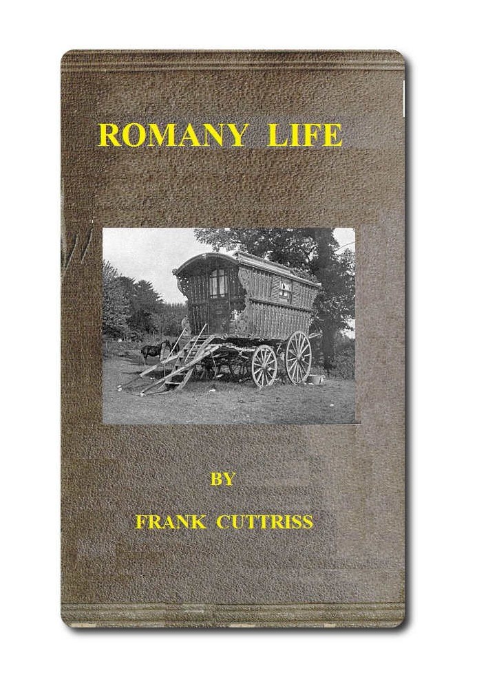 Romany Life Experienced and Observed during many Years of Friendly Intercourse with the Gypsies