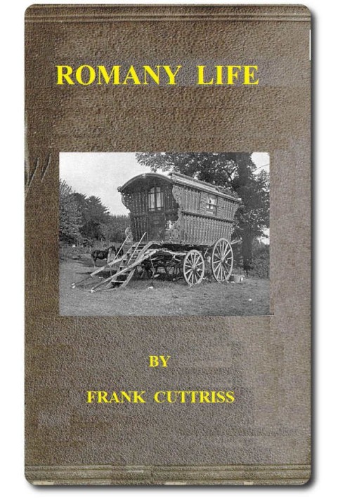 Romany Life Experienced and Observed during many Years of Friendly Intercourse with the Gypsies