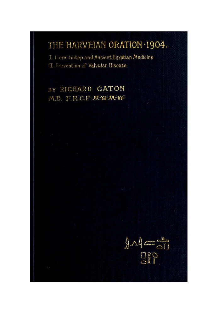 I-em-hotep and Ancient Egyptian medicine: II. Prevention of valvular disease The Harveian Oration delivered before the Royal col