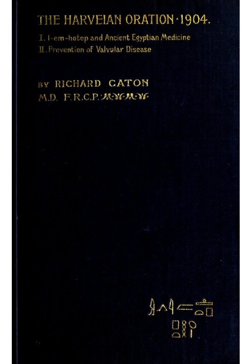 I-em-hotep and Ancient Egyptian medicine: II. Prevention of valvular disease The Harveian Oration delivered before the Royal col