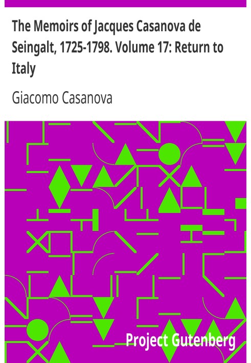 Мемуары Жака Казановы де Сенгальта, 1725-1798. Том 17: Возвращение в Италию