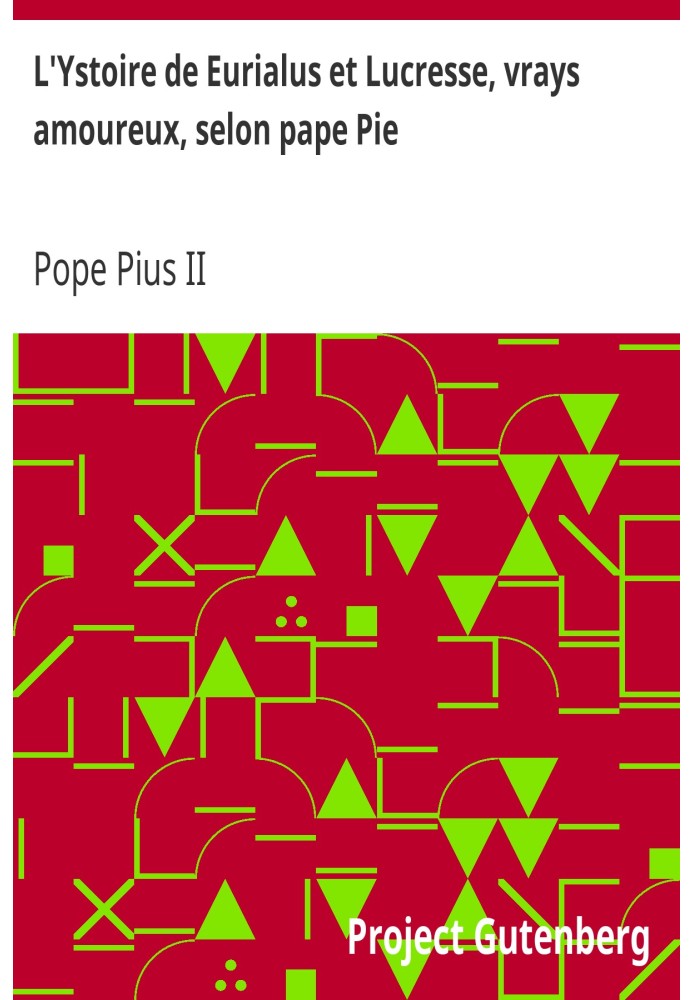 The story of Eurialus and Lucresse, true lovers, according to Pope Pius