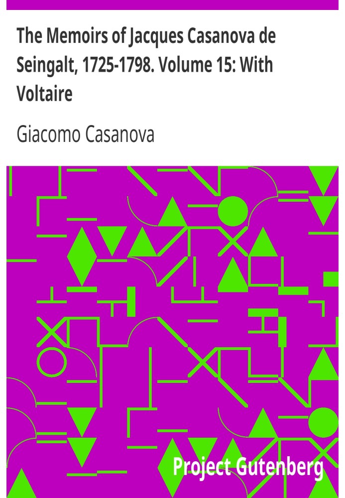 Мемуары Жака Казановы де Сенгальта, 1725-1798. Том 15: С Вольтером