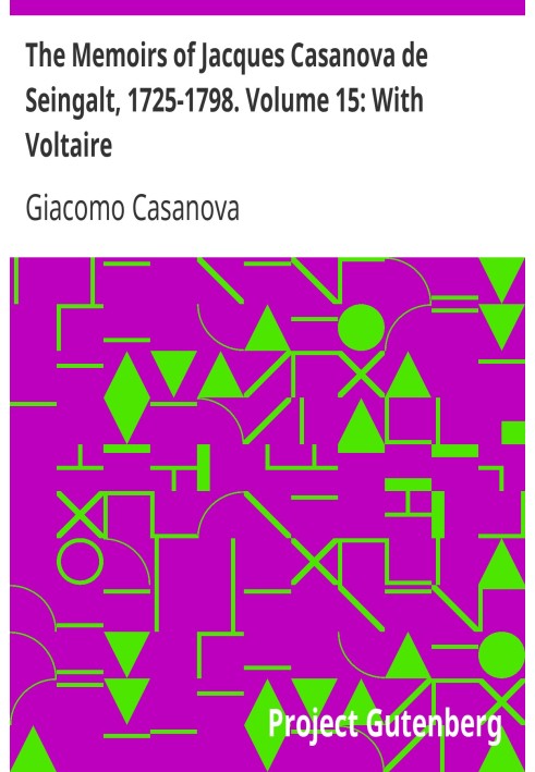 Мемуары Жака Казановы де Сенгальта, 1725-1798. Том 15: С Вольтером