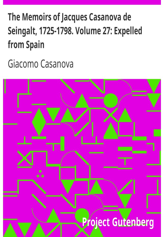 Мемуари Жака Казанови де Сейнгальта, 1725-1798. Том 27: Вислані з Іспанії