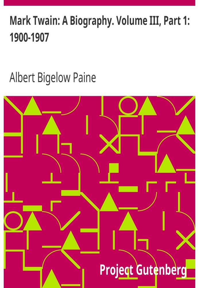 Марк Твен: Биография. Том III, Часть 1: 1900–1907 гг.