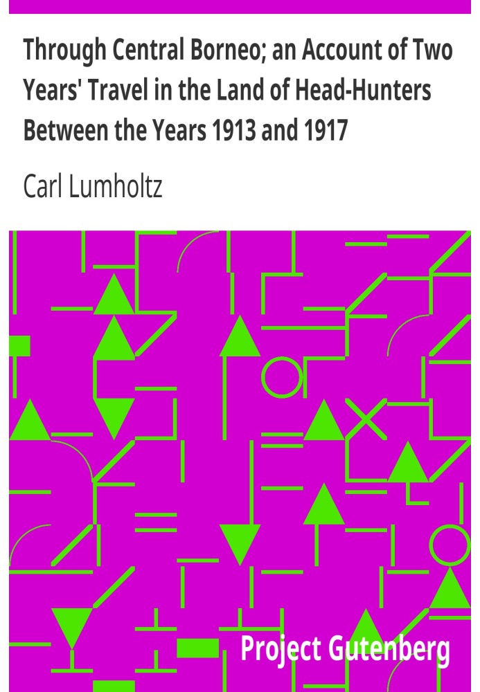 Through Central Borneo; an Account of Two Years' Travel in the Land of Head-Hunters Between the Years 1913 and 1917