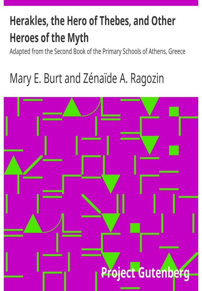 Herakles, the Hero of Thebes, and Other Heroes of the Myth Adapted from the Second Book of the Primary Schools of Athens, Greece