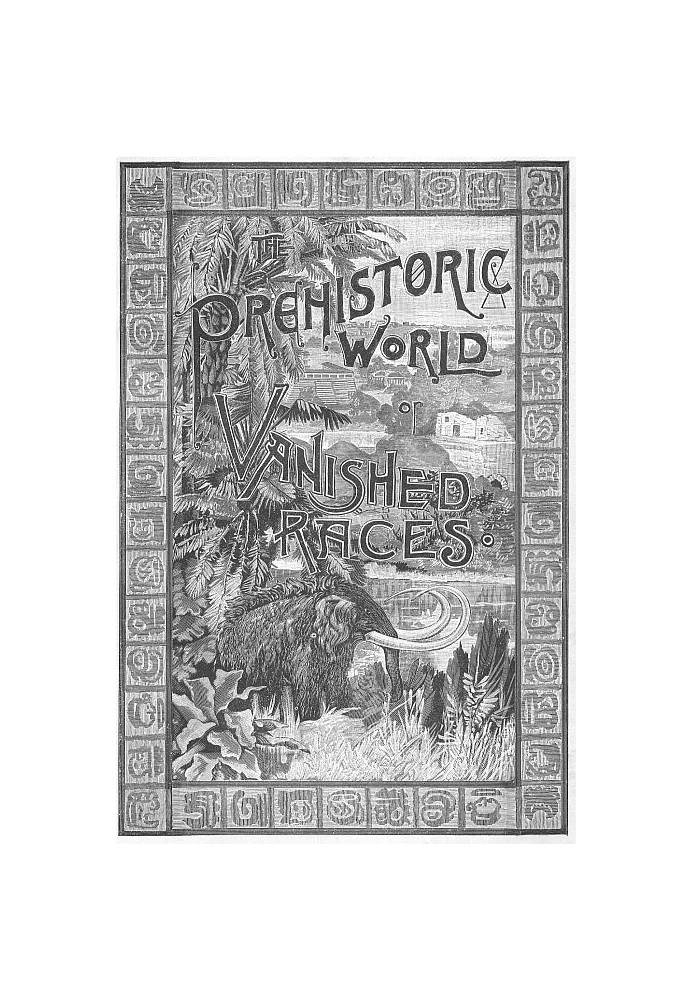 The Prehistoric World; Or, Vanished Races