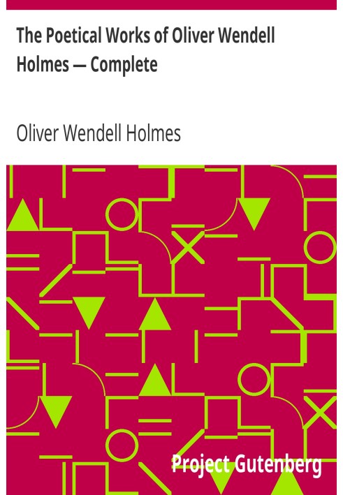 The Poetical Works of Oliver Wendell Holmes — Complete