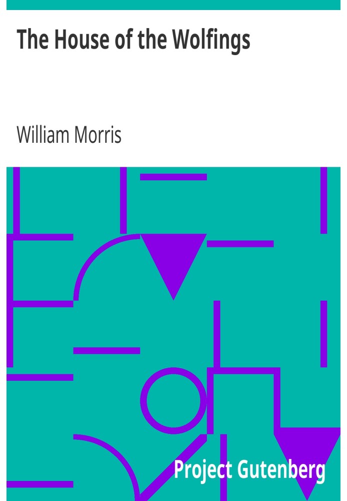 The House of the Wolfings A Tale of the House of the Wolfings and All the Kindreds of the Mark Written in Prose and in Verse