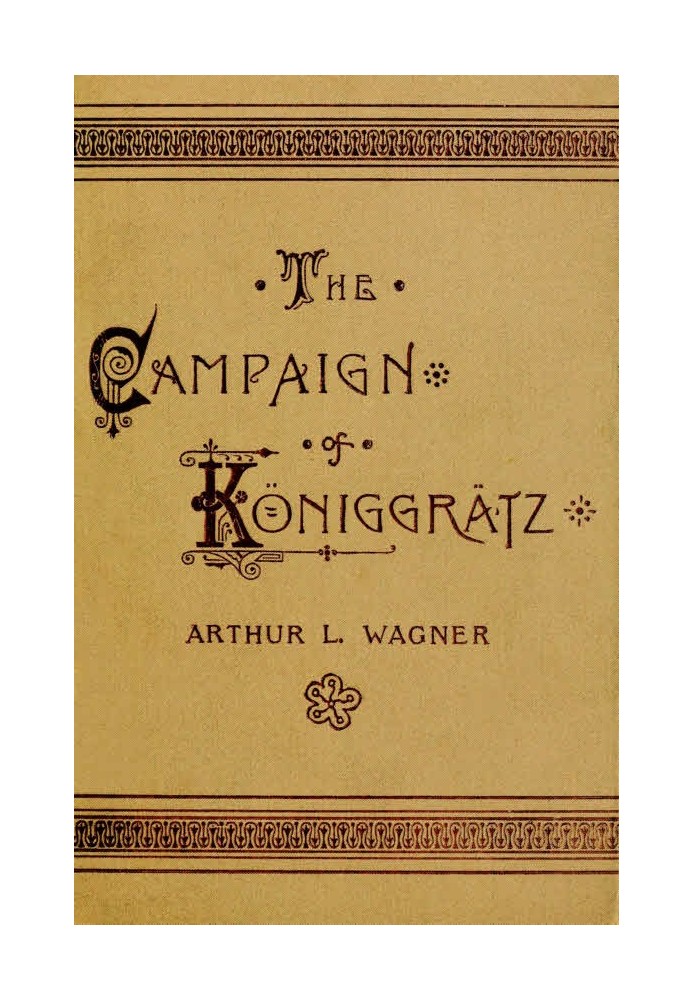 The Campaign of Königgrätz A Study of the Austro-Prussian Conflict in the Light of the American Civil War