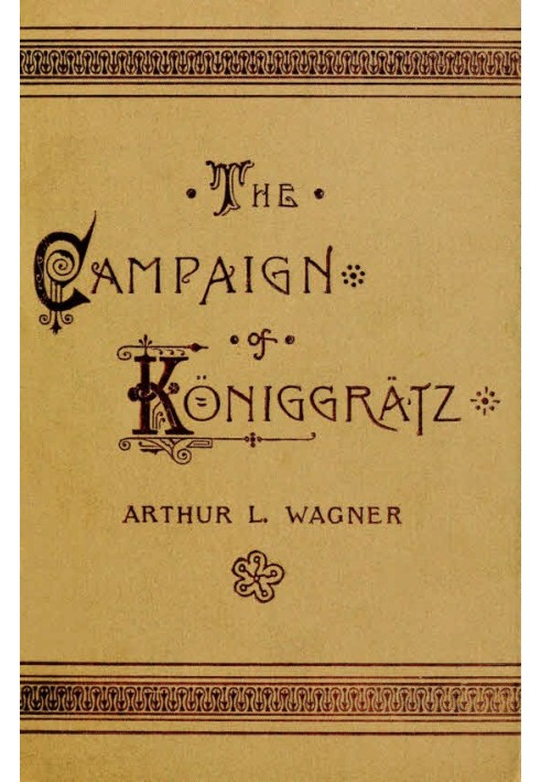 The Campaign of Königgrätz A Study of the Austro-Prussian Conflict in the Light of the American Civil War