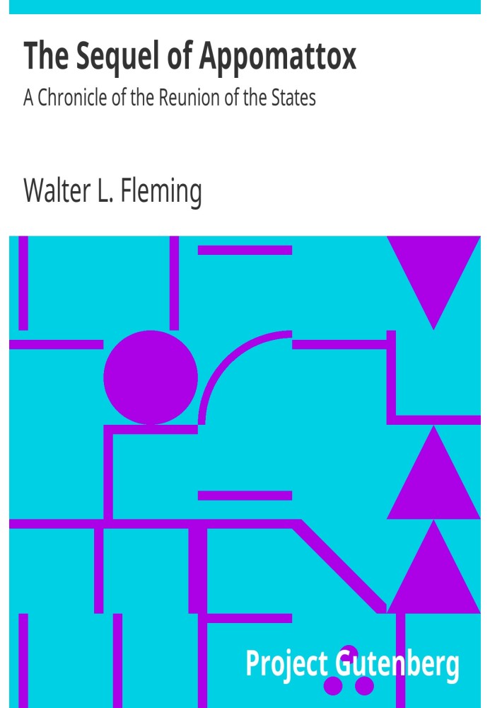 The Sequel of Appomattox: A Chronicle of the Reunion of the States