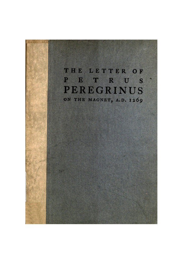 The Letter of Petrus Peregrinus on the Magnet, A.D. 1269