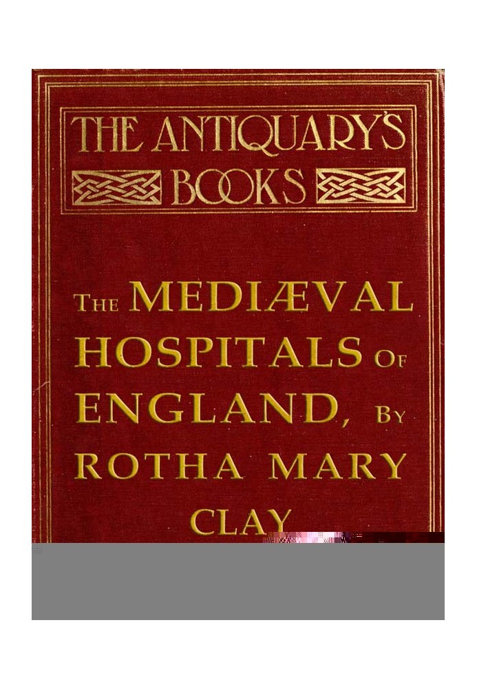 The Mediæval Hospitals of England