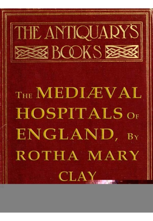 The Mediæval Hospitals of England