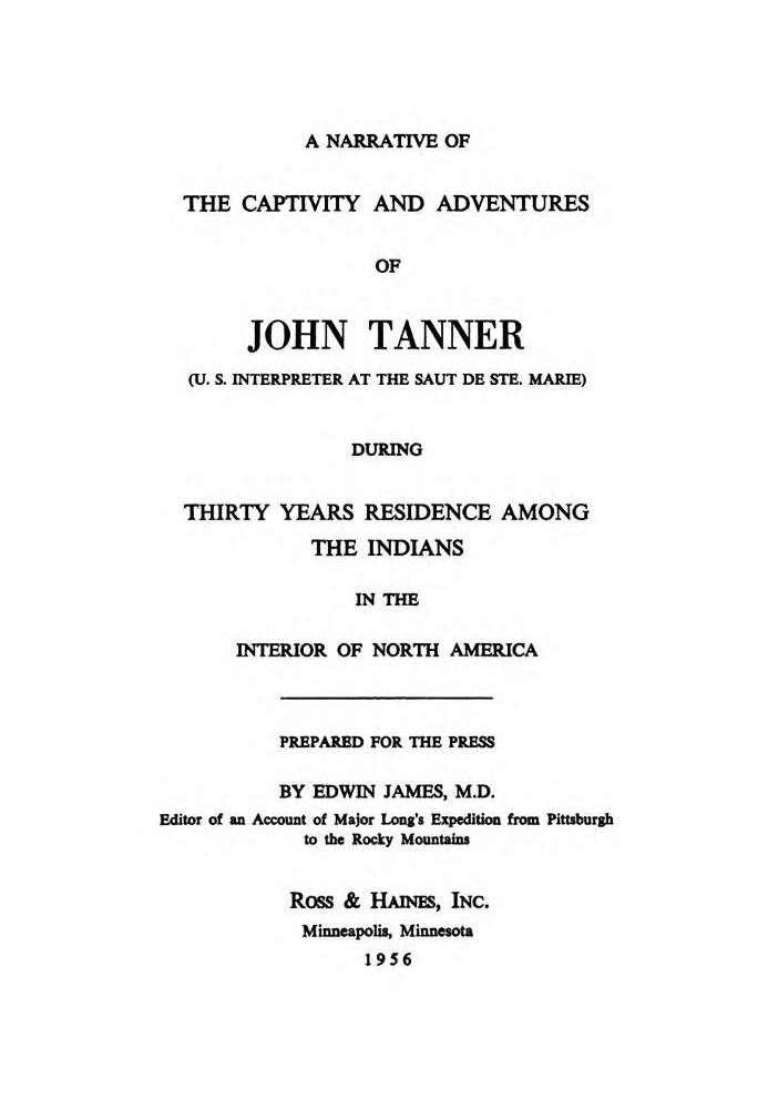 A Narrative of the Captivity and Adventures of John Tanner (U.S. Interpreter at the Saut de Ste. Marie) During Thirty Years Resi