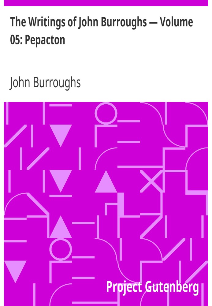 The Writings of John Burroughs — Volume 05: Pepacton