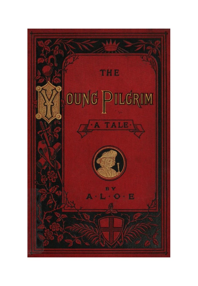 The Young Pilgrim: A Tale Illustrative of "The Pilgrim's Progress"